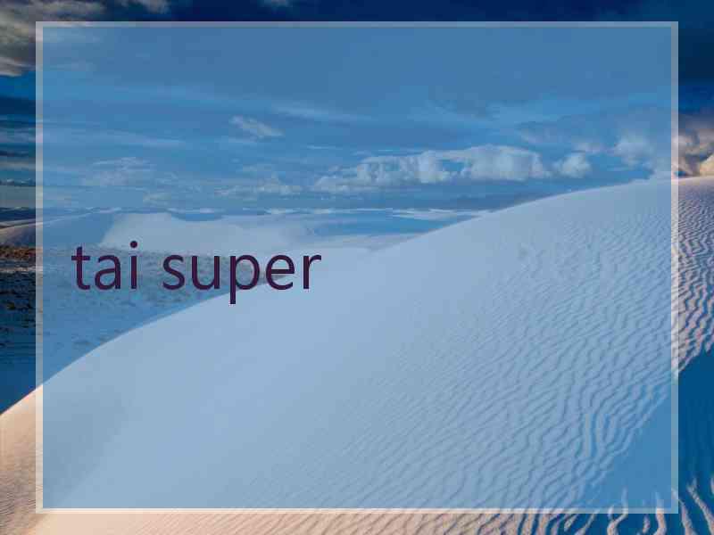 tai super